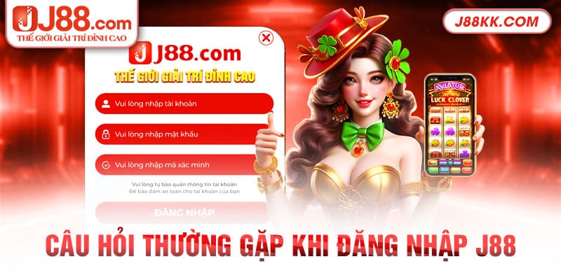 câu hỏi hay gặp khi đăng nhập J88