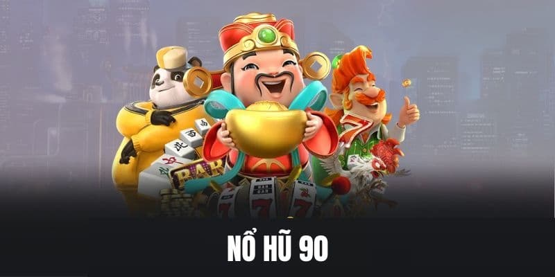 Mẹo chơi nổ hũ 90